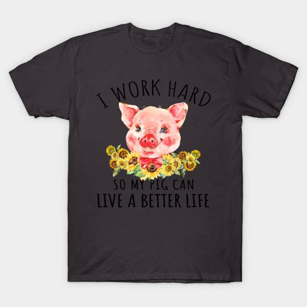 I Work Hard So My Pig can Live A Better Life. T-Shirt by tonydale